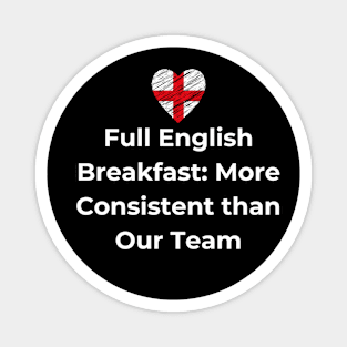 Euro 2024 - Full English Breakfast More Consistent than Our Team - England Flag Magnet